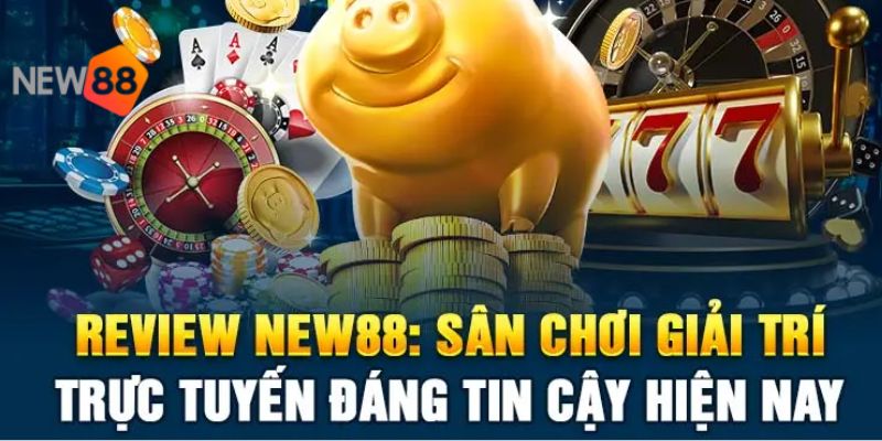 Tại sao bet thủ nên chọn New 88 để cá cược?