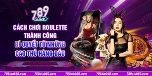 Cách chơi Roulette thành công: Bí quyết từ những cao thủ hàng đầu