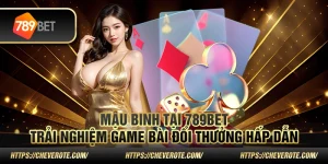 Mậu Binh tại 789Bet – Trải nghiệm game bài đổi thưởng hấp dẫn