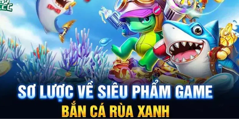 Tổng quan về bắn cá rùa xanh tại nhà cái